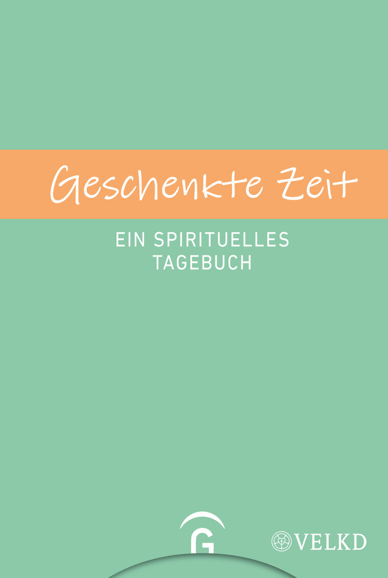 Mintgrünes Cover mit orangefarbenem Titelband „Geschenkte Zeit“. Darunter „Ein spirituelles Tagebuch“. Unten Verlagslogo vom Gütersloher Verlagshaus und VELKD‑Logo.