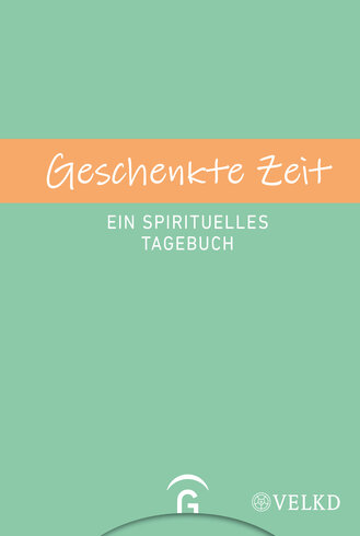 Mintgrünes Cover mit orangefarbenem Titelband „Geschenkte Zeit“. Darunter „Ein spirituelles Tagebuch“. Unten Verlagslogo vom Gütersloher Verlagshaus und VELKD‑Logo.